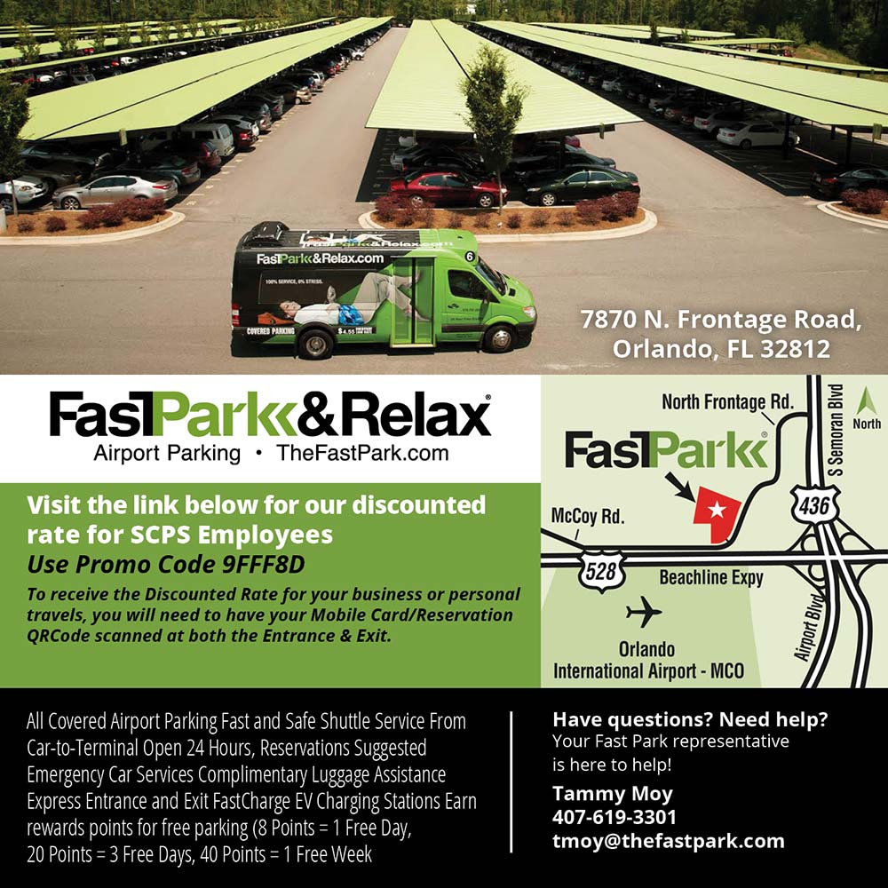 FastPark & Relax - 7870 N. Frontage Road,
Orlando, FL 32812
Visit the link below for our discounted rate for SCPS Employees
Use Promo Code 9FFF8D
To receive the Discounted Rate for your business or personal travels, you will need to have your Mobile Card/Reservation QRCode scanned at both the Entrance & Exit.
All Covered Airport Parking Fast and Safe Shuttle Service From Car-to-Terminal Open 24 Hours, Reservations Suggested Emergency Car Services Complimentary Luggage Assistance Express Entrance and Exit FastCharge EV Charging Stations Earn
rewards points for free parking (8 Points = 1 Free Day,
20 Points = 3 Free Days, 40 Points = 1 Free Week
Have questions? Need help?
Your Fast Park representative is here to help!
Tammy Moy
407-619-3301
tmoy@thefastpark.com